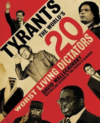 Tyrants: The World's 20 Worst Living Dictators by Wallechinsky, David