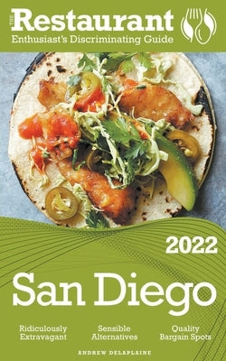 2022 San Diego - The Restaurant Enthusiast's Discriminating Guide by Delaplaine, Andrew