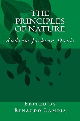 The Principles of Nature: By Andrew Jackson Davis by Lampis, Edited by Rinaldo