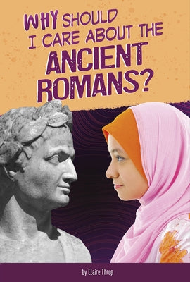 Why Should I Care about the Ancient Romans? by Nardo, Don