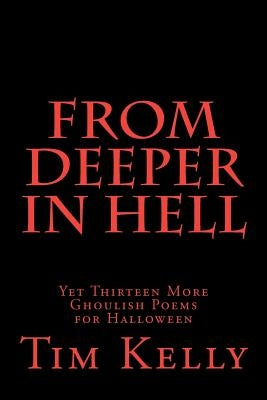 From Deeper in Hell: Yet Thirteen More Ghoulish Poems for Halloween by Kelly, Tim