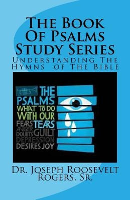 The Book Of Psalms Study Series: Understanding The Hymns of The Bible by Rogers, Sr. Joseph Roosevelt