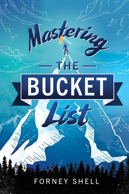 Mastering the Bucket List: From Planning to Action by Shell, Forney