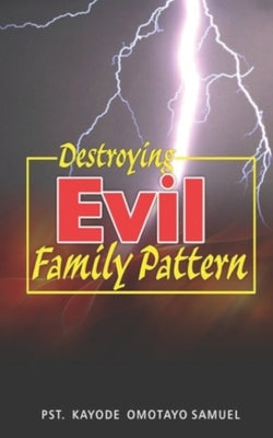 Destroying Evil Family Pattern by Samuel, Kayode