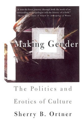 Making Gender: The Politics and Erotics of Culture by Ortner, Sherry B.