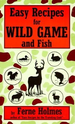 Easy Recipes for Wild Game & Fish by Holmes, Ferne