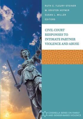 Civil Court Responses to Intimate Partner Violence and Abuse by Fleury-Steiner, Ruth E.