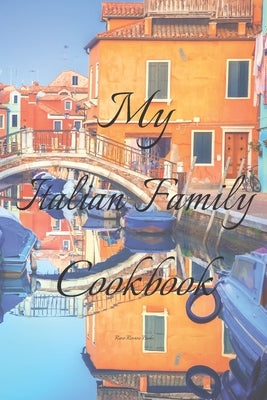 My Italian Family Cookbook: An easy way to create your very own Italian family Pasta cookbook with your favorite recipes, in an 6"x9" 100 writable by Serpe, Andrew