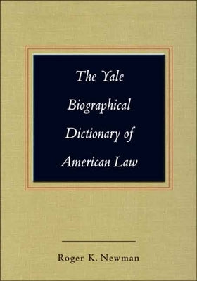 Yale Biographical Dictionary of American Law by Newman, Roger K.