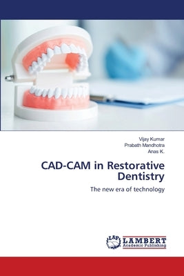 CAD-CAM in Restorative Dentistry by Kumar, Vijay