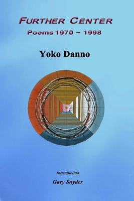 Further Center: Poems 1970 1998 by Danno, Yoko