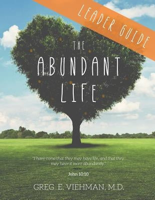 The Abundant Life: Leader Guide by Viehman, Greg E.