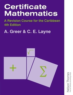 Certificate Mathematics - A Revision Course for the Caribbean by Greer, Alex