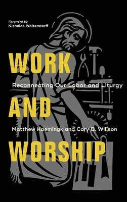 Work and Worship by Kaemingk, Matthew