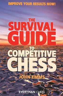The Survival Guide to Competitive Chess by Emms, John