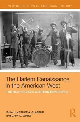 The Harlem Renaissance in the American West: The New Negro's Western Experience by Wintz, Cary D.