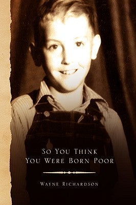 So You Think You Were Born Poor by Richardson, Wayne