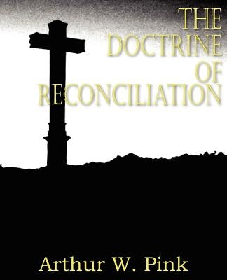 The Doctrine of Reconciliation by Pink, Arthur W.