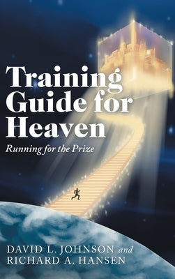 Training Guide for Heaven: Running for the Prize by Johnson, David L.