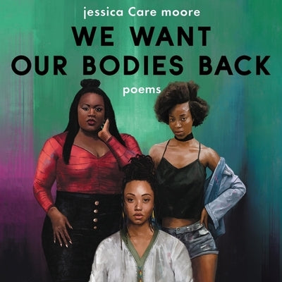 We Want Our Bodies Back: Poems by Moore, Jessica Care