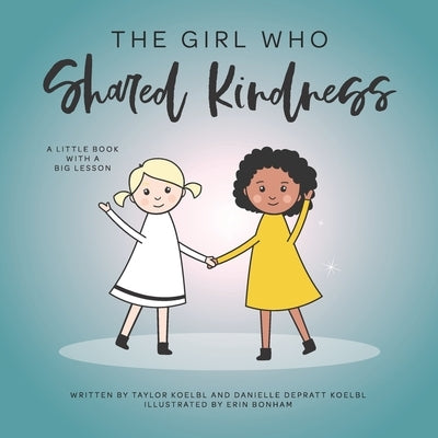 The Girl Who Shared Kindness by Depratt Koelbl, Danielle