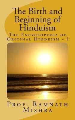 The Birth and Beginning of Hinduism by Mishra, Ram Nath