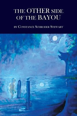 The Other Side of the Bayou by Stewart, Constance Schroder