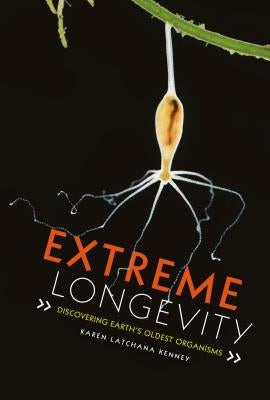 Extreme Longevity: Discovering Earth's Oldest Organisms by Kenney, Karen