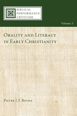 Orality and Literacy in Early Christianity by Botha, Pieter J. J.