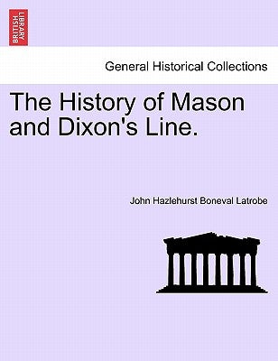 The History of Mason and Dixon's Line. by Latrobe, John Hazlehurst Boneval