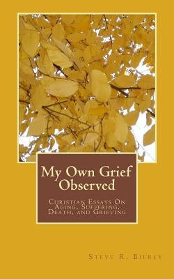 My Own Grief Observed by Bierly, Steve R.