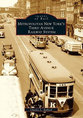 Metropolitan New York's Third Avenue Railway System by Ballard, Charles L.