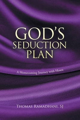God's Seduction Plan: A Homecoming Journey with Hosea by Ramadhani Sj, Thomas