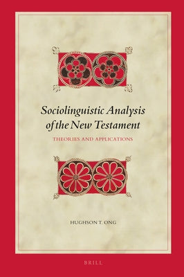 Sociolinguistic Analysis of the New Testament: Theories and Applications by Ong, Hughson T.