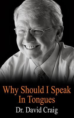 Why Should I Speak In Tongues by Craig, David