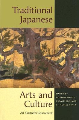 Traditional Japanese Arts and Culture: An Illustrated Sourcebook by Addiss, Stephen