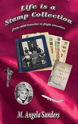Life is a Stamp Collection by Sanders, M. Angela