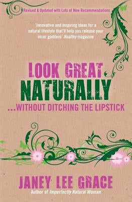 Look Great Naturally...Without Ditching the Lipstick by Grace, Janey Lee