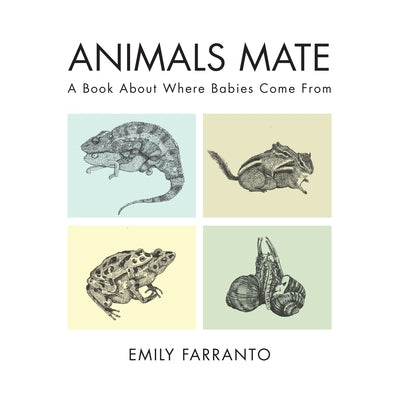 Animals Mate: A Book about Where Babies Come from by Farranto, Emily