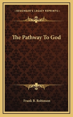 The Pathway to God by Robinson, Frank B.