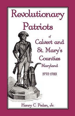 Revolutionary Patriots of Calvert and St. Mary's Counties, Maryland, 1775-1783 by Peden Jr, Henry C.