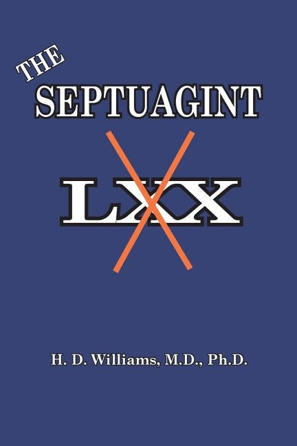 The Septuagint: The So-called LXX by Williams, Harrison D.
