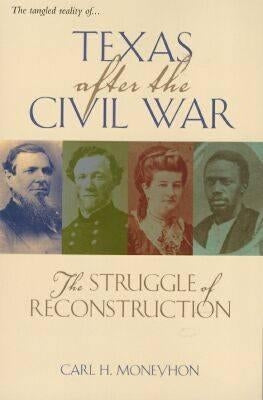Texas After the Civil War: The Struggle of Reconstruction by Moneyhon, Carl H.