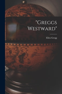 Greggs Westward by Gregg, Ellen 1915-