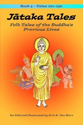 Jātaka Tales: Volume 5: Folk Tales of the Buddha's Previous Lives by Van Horn, Eric