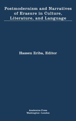 Postmodernism and Narratives of Erasure in Culture, Literature, and Language by Zriba, Hassen