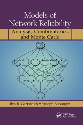 Models of Network Reliability: Analysis, Combinatorics, and Monte Carlo by Gertsbakh, Ilya B.