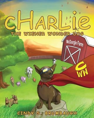 CHARLIE The Wiener Wonder Dog by Brumbaugh, Cindy S.