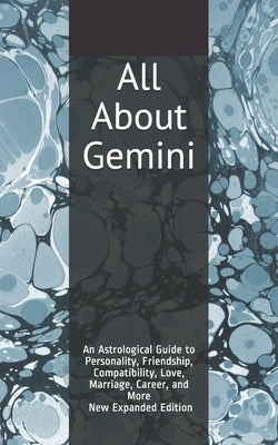 All About Gemini: An Astrological Guide to Personality, Friendship, Compatibility, Love, Marriage, Career, and More! New Expanded Editio by Weaver, Shaya
