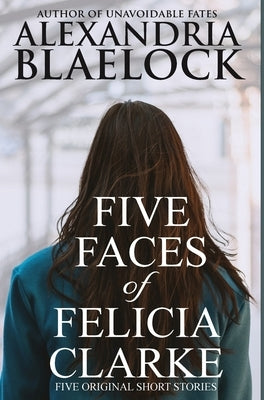 Five Faces of Felicia Clarke by Blaelock, Alexandria